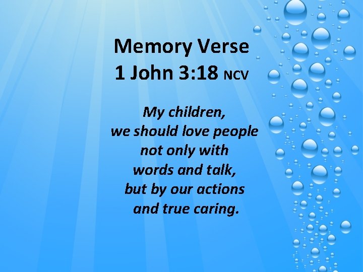 Memory Verse 1 John 3: 18 NCV My children, we should love people not