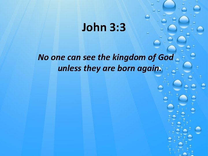 John 3: 3 No one can see the kingdom of God unless they are
