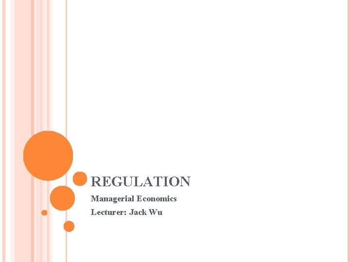 REGULATION Managerial Economics Lecturer: Jack Wu 