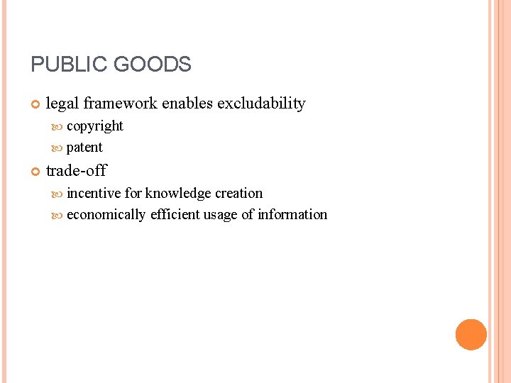 PUBLIC GOODS legal framework enables excludability copyright patent trade-off incentive for knowledge creation economically