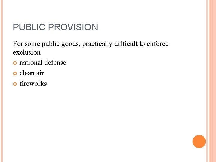 PUBLIC PROVISION For some public goods, practically difficult to enforce exclusion national defense clean