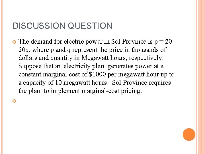 DISCUSSION QUESTION The demand for electric power in Sol Province is p = 20