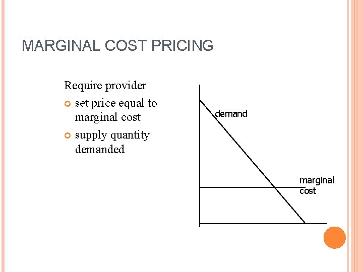 MARGINAL COST PRICING Require provider set price equal to marginal cost supply quantity demanded