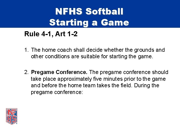 NFHS Softball Starting a Game Rule 4 -1, Art 1 -2 1. The home