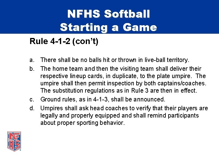 NFHS Softball Starting a Game Rule 4 -1 -2 (con’t) a. There shall be