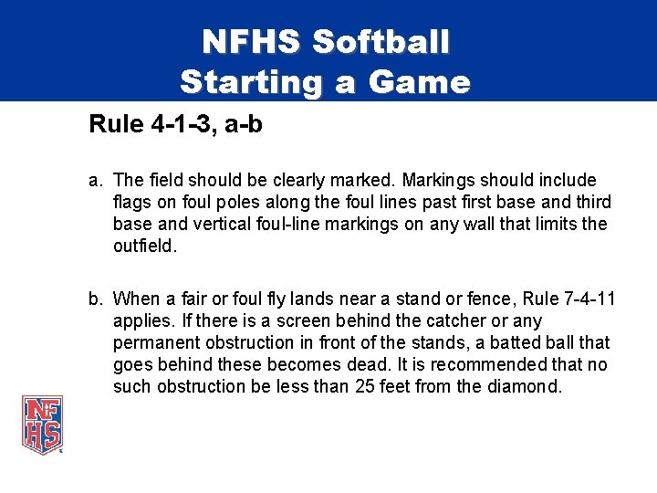 NFHS Softball Starting a Game Rule 4 -1 -3, a-b a. The field should