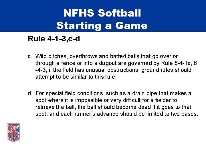 NFHS Softball Starting a Game Rule 4 -1 -3, c-d c. Wild pitches, overthrows