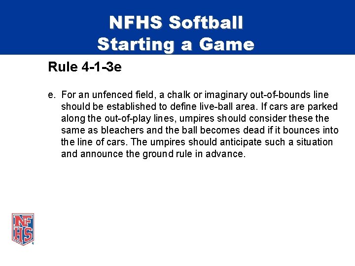 NFHS Softball Starting a Game Rule 4 -1 -3 e e. For an unfenced