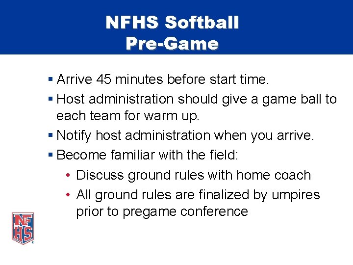 NFHS Softball Pre-Game § Arrive 45 minutes before start time. § Host administration should