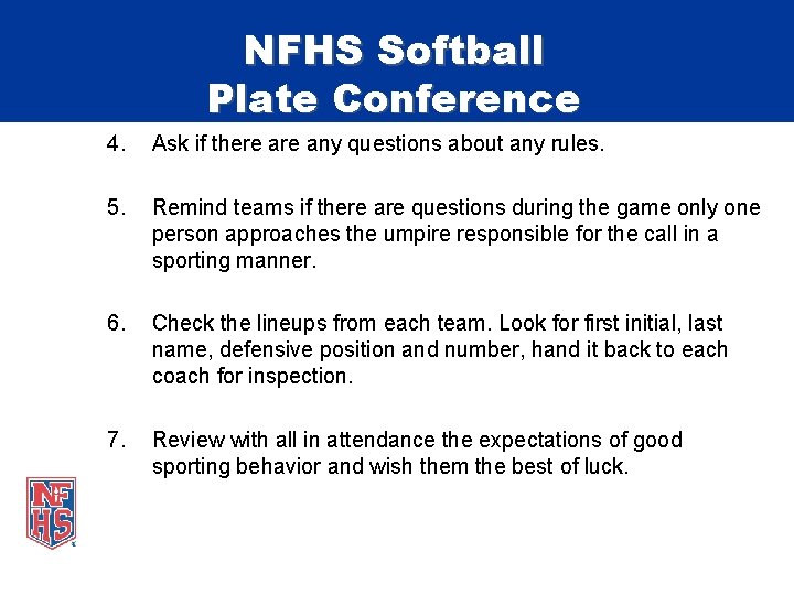 NFHS Softball Plate Conference 4. Ask if there any questions about any rules. 5.