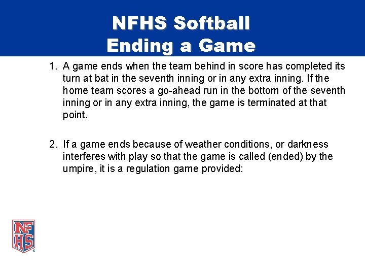 NFHS Softball Ending a Game 1. A game ends when the team behind in