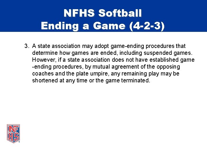 NFHS Softball Ending a Game (4 -2 -3) 3. A state association may adopt