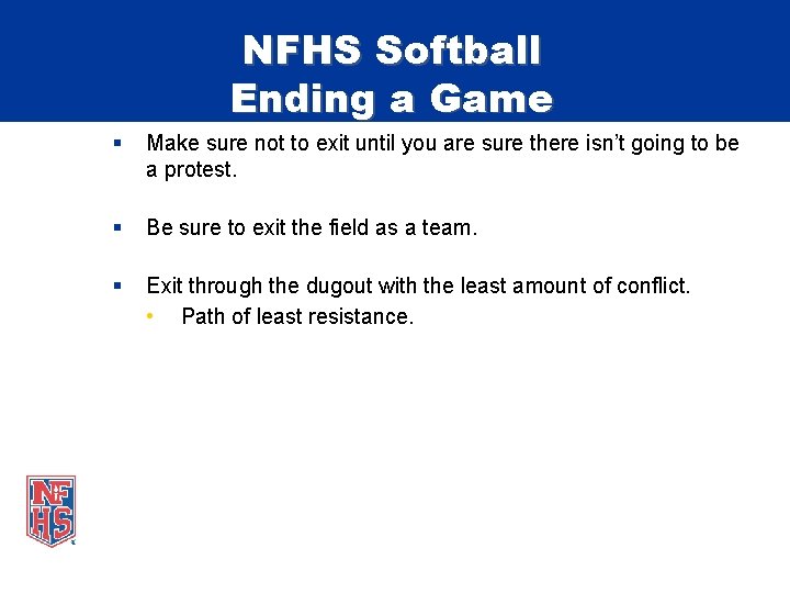 NFHS Softball Ending a Game § Make sure not to exit until you are
