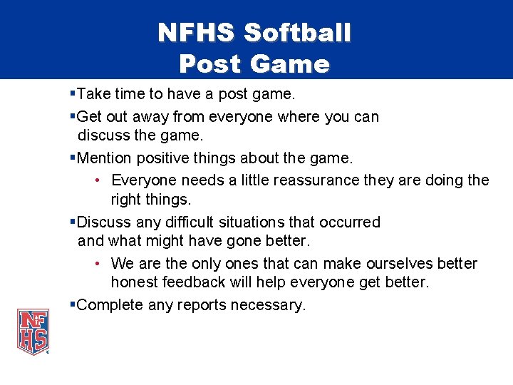 NFHS Softball Post Game §Take time to have a post game. §Get out away
