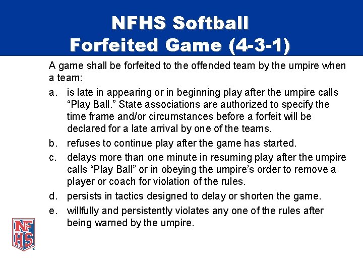 NFHS Softball Forfeited Game (4 -3 -1) A game shall be forfeited to the