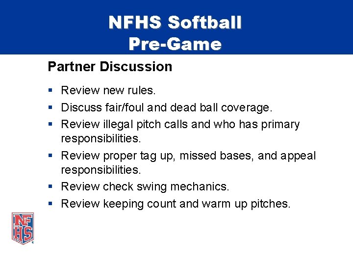 NFHS Softball Pre-Game Partner Discussion § Review new rules. § Discuss fair/foul and dead