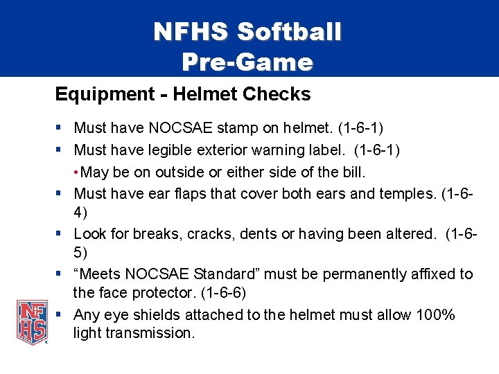 NFHS Softball Pre-Game Equipment - Helmet Checks § Must have NOCSAE stamp on helmet.