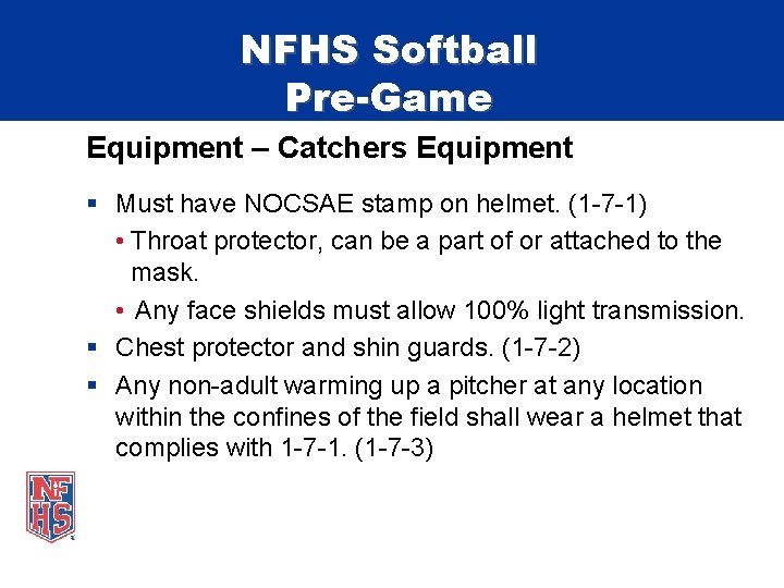 NFHS Softball Pre-Game Equipment – Catchers Equipment § Must have NOCSAE stamp on helmet.