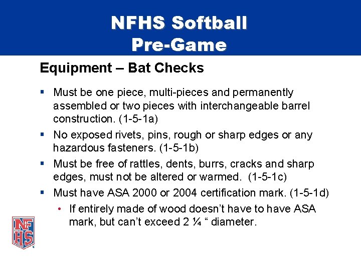 NFHS Softball Pre-Game Equipment – Bat Checks § Must be one piece, multi-pieces and