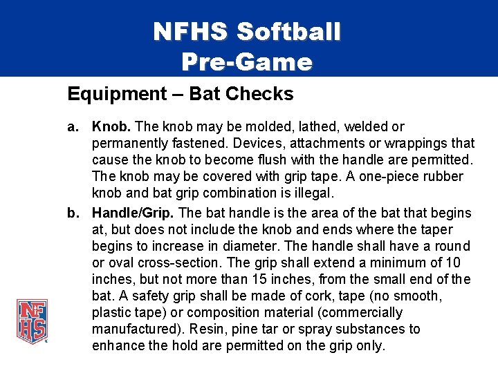 NFHS Softball Pre-Game Equipment – Bat Checks a. Knob. The knob may be molded,