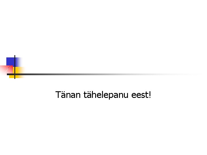 Tänan tähelepanu eest! Tänan tähelepanu eest!