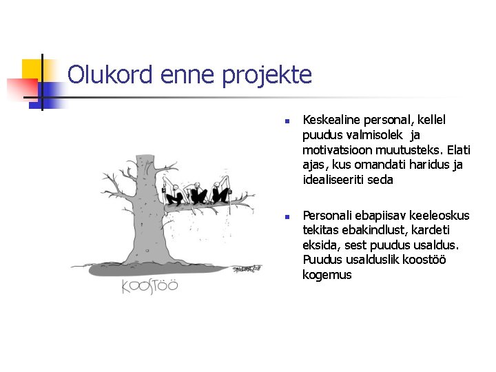 Olukord enne projekte n n Keskealine personal, kellel puudus valmisolek ja motivatsioon muutusteks. Elati