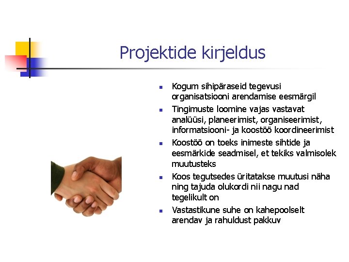 Projektide kirjeldus n n n Kogum sihipäraseid tegevusi organisatsiooni arendamise eesmärgil Tingimuste loomine vajas Projektide kirjeldus n n n Kogum sihipäraseid tegevusi organisatsiooni arendamise eesmärgil Tingimuste loomine vajas