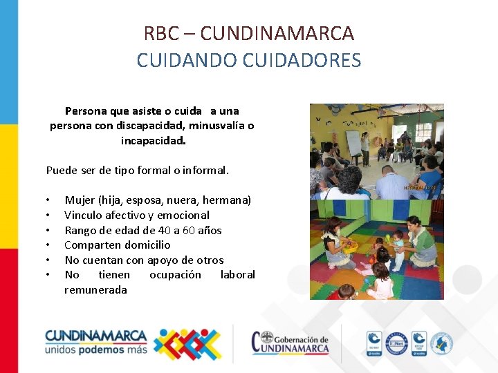 RBC – CUNDINAMARCA CUIDANDO CUIDADORES Persona que asiste o cuida a una persona con