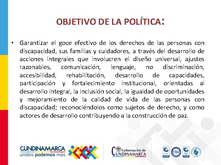 OBJETIVO DE LA POLÍTICA: • Garantizar el goce efectivo de los derechos de las