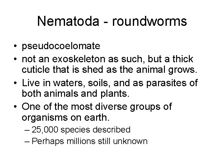 Nematoda - roundworms • pseudocoelomate • not an exoskeleton as such, but a thick