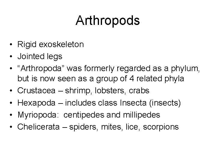 Arthropods • Rigid exoskeleton • Jointed legs • “Arthropoda” was formerly regarded as a