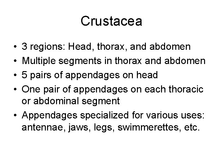 Crustacea • • 3 regions: Head, thorax, and abdomen Multiple segments in thorax and