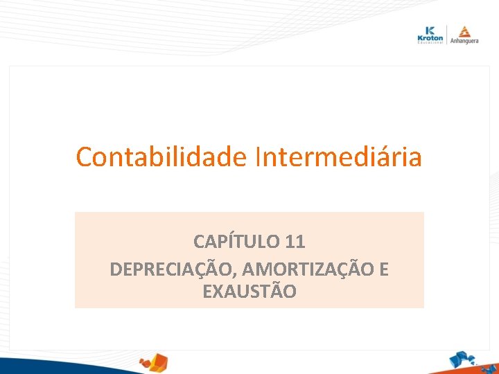 Contabilidade Intermediária CAPÍTULO 11 DEPRECIAÇÃO, AMORTIZAÇÃO E EXAUSTÃO 