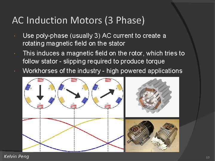 AC Induction Motors (3 Phase) Use poly-phase (usually 3) AC current to create a AC Induction Motors (3 Phase) Use poly-phase (usually 3) AC current to create a