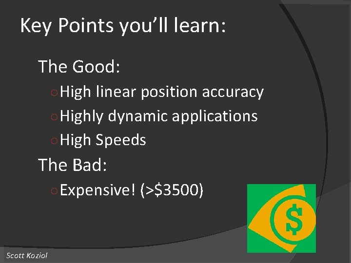 Key Points you’ll learn: The Good: ○ High linear position accuracy ○ Highly dynamic Key Points you’ll learn: The Good: ○ High linear position accuracy ○ Highly dynamic