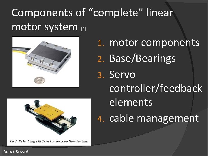 Components of “complete” linear motor system 1. motor components 2. Base/Bearings 3. Servo controller/feedback Components of “complete” linear motor system 1. motor components 2. Base/Bearings 3. Servo controller/feedback