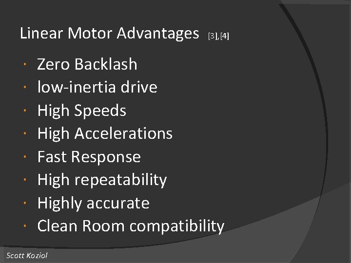 Linear Motor Advantages [3], [4] Zero Backlash low-inertia drive High Speeds High Accelerations Fast