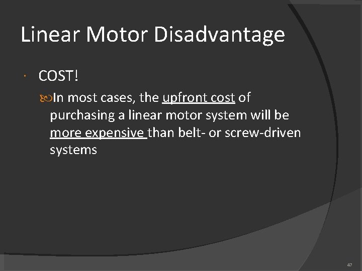 Linear Motor Disadvantage COST! In most cases, the upfront cost of purchasing a linear Linear Motor Disadvantage COST! In most cases, the upfront cost of purchasing a linear