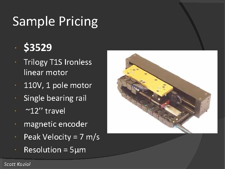 Sample Pricing $3529 Trilogy T 1 S Ironless linear motor 110 V, 1 pole Sample Pricing $3529 Trilogy T 1 S Ironless linear motor 110 V, 1 pole