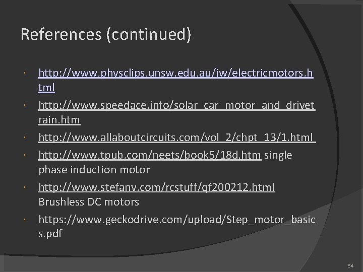 References (continued) http: //www. physclips. unsw. edu. au/jw/electricmotors. h tml http: //www. speedace. info/solar_car_motor_and_drivet References (continued) http: //www. physclips. unsw. edu. au/jw/electricmotors. h tml http: //www. speedace. info/solar_car_motor_and_drivet
