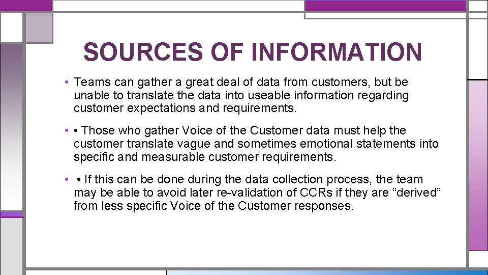 SOURCES OF INFORMATION • Teams can gather a great deal of data from customers,