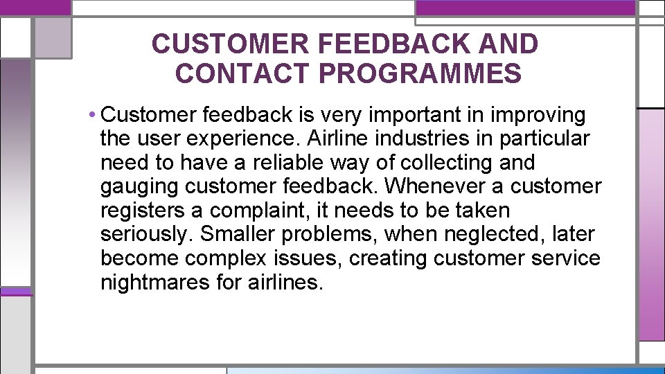 CUSTOMER FEEDBACK AND CONTACT PROGRAMMES • Customer feedback is very important in improving the