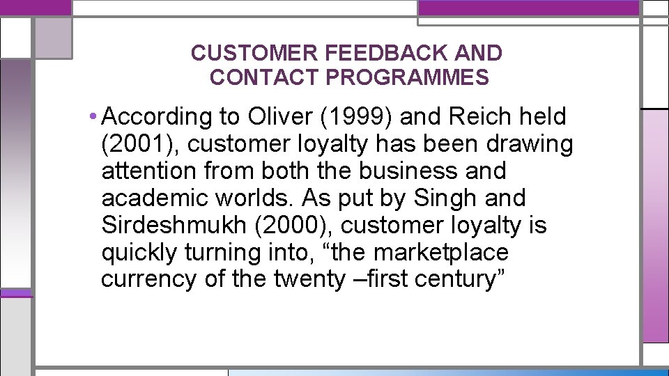 CUSTOMER FEEDBACK AND CONTACT PROGRAMMES • According to Oliver (1999) and Reich held (2001),