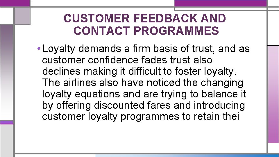 CUSTOMER FEEDBACK AND CONTACT PROGRAMMES • Loyalty demands a firm basis of trust, and