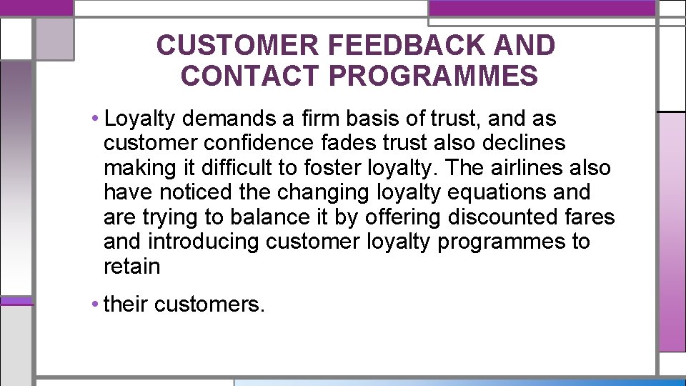 CUSTOMER FEEDBACK AND CONTACT PROGRAMMES • Loyalty demands a firm basis of trust, and