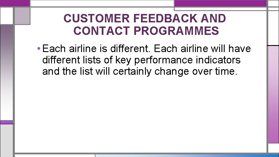 CUSTOMER FEEDBACK AND CONTACT PROGRAMMES • Each airline is different. Each airline will have