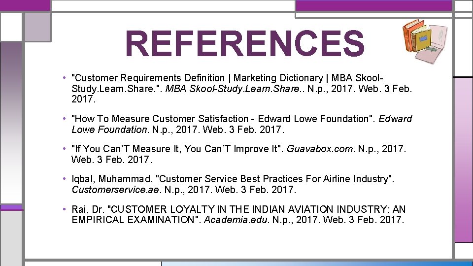 REFERENCES • "Customer Requirements Definition | Marketing Dictionary | MBA Skool. Study. Learn. Share.