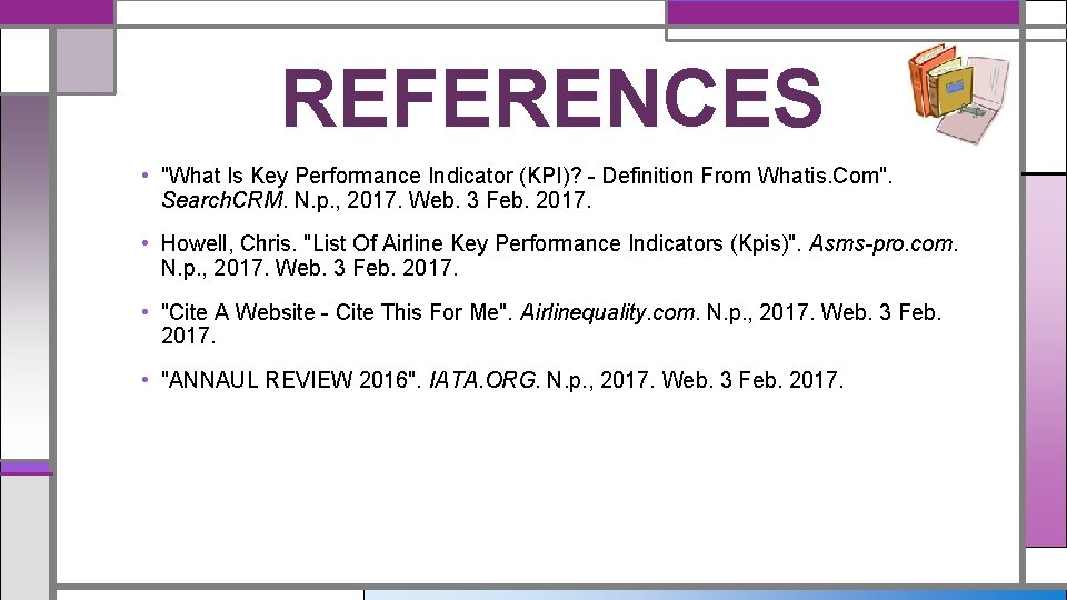 REFERENCES • "What Is Key Performance Indicator (KPI)? - Definition From Whatis. Com". Search.