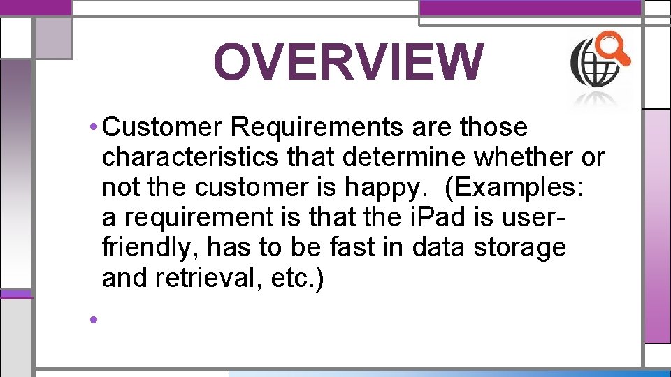 OVERVIEW • Customer Requirements are those characteristics that determine whether or not the customer