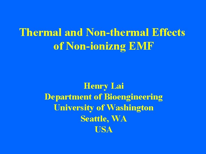Thermal and Non-thermal Effects of Non-ionizng EMF Henry Lai Department of Bioengineering University of